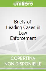 Briefs of Leading Cases in Law Enforcement