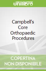 Campbell's Core Orthopaedic Procedures