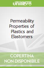 Permeability Properties of Plastics and Elastomers