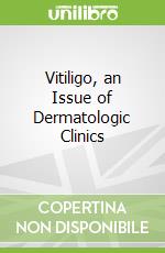 Vitiligo, an Issue of Dermatologic Clinics libro in lingua di John Harris