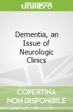 Dementia, an Issue of Neurologic Clinics libro in lingua di John Ringman