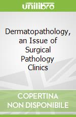 Dermatopathology, an Issue of Surgical Pathology Clinics libro in lingua di Thomas Brenn