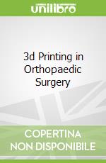 3d Printing in Orthopaedic Surgery