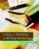 Living And Teaching the Writing Workshop