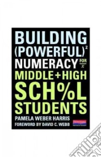 Building Powerful Numeracy for Middle and High School Students libro in lingua di Harris Pamela Weber, Webb David (FRW)