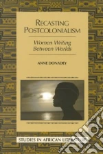 Recasting Postcolonialism