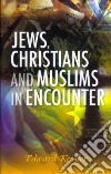 Jews, Christians and Muslims in Encounter libro str