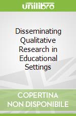 Disseminating Qualitative Research in Educational Settings