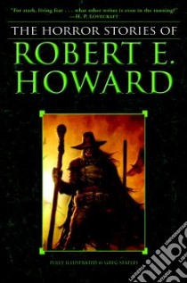 The Horror Stories of Robert E. Howard libro in lingua di Howard Robert E., Staples Greg (ILT)