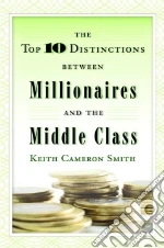 The Top Ten Distinctions Between Millionaires and the Middle Class
