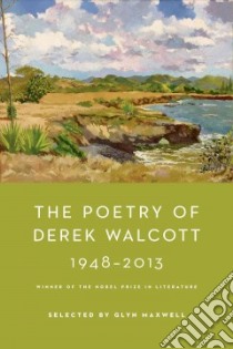 The Poetry of Derek Walcott 1948-2013 libro in lingua di Walcott Derek, Maxwell Glyn (EDT)