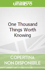 One Thousand Things Worth Knowing