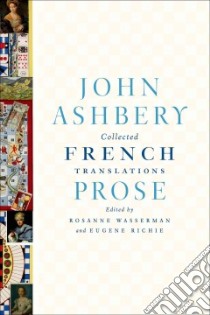 Collected French Translations libro in lingua di Ashbery John, Wasserman Rosanne (EDT), Richie Eugene (EDT)