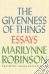 The Givenness of Things libro in lingua di Robinson Marilynne