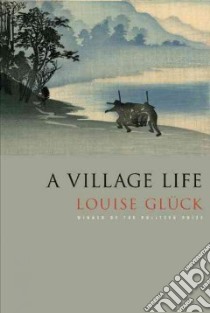 A Village Life libro in lingua di Gluck Louise
