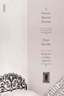 A Sorrow Beyond Dreams libro in lingua di Handke Peter, Eugenides Jeffrey (INT), Manheim Ralph (TRN)