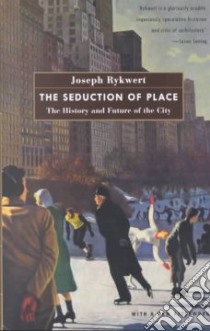 The Seduction of Place libro in lingua di Rykwert Joseph