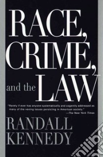 Race, Crime, and the Law libro in lingua di Kennedy Randall