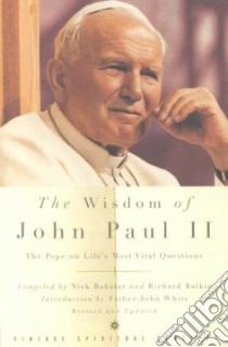 The Wisdom of John Paul II libro in lingua di John Paul II Pope, Bakalar Nick, Balkin Richard (COM), White John (INT), Balkin Richard