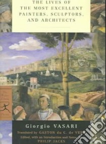 The Lives of the Most Excellent Painters, Sculptors, and Architects libro in lingua di Vasari Giorgio, De Vere Gaston Du C. (TRN), Jacks Philip (INT)