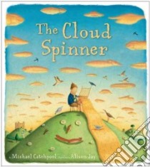 The Cloud Spinner libro in lingua di Catchpool Michael, Jay Alison (ILT)