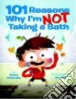101 Reasons Why I'm Not Taking a Bath