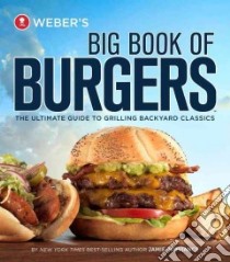 Weber's Big Book of Burgers libro in lingua di Purviance Jamie, Turner Tim (PHT), Kelen Linda (ILT)
