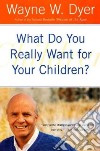 What Do You Really Want for Your Children? libro str
