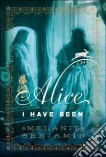 Alice I Have Been libro in lingua di Benjamin Melanie