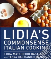 Lidia's Commonsense Italian Cooking libro in lingua di Bastianich Lidia Matticchio, Manuali Tanya Bastianich, Nilsson Marcus (PHT)