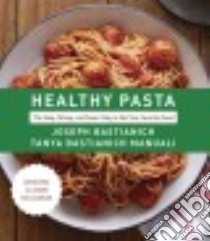 Healthy Pasta libro in lingua di Bastianich Joseph, Manuali Tanya Bastianich Ph.D.