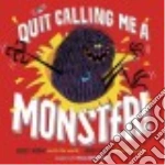 Quit Calling Me a Monster!