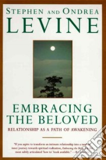 Embracing the Beloved libro in lingua di Levine Stephen, Levine Ondrea