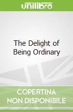 The Delight of Being Ordinary