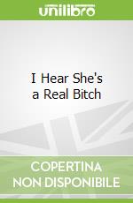 I Hear She's a Real Bitch