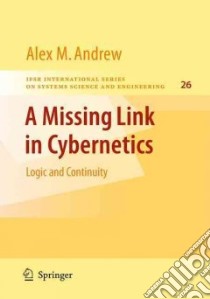 A Missing Link in Cybernetics libro in lingua di Andrew Alex M.