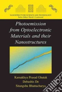 Photoemission from Optoelectronic Materials and Their Nanostructures libro in lingua di Ghatak Kamakhya Prasad, Bhattacharya Sitangshu, De Debashis