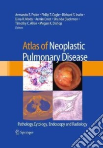 Atlas of Neoplastic Pulmonary Disease libro in lingua di Fraire Armando E. M.D. (EDT), Cagle Philip T. M.D. (EDT), Irwin Richard S. (EDT), Mody Dina R. (EDT), Ernst Armin (EDT)