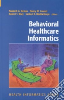 Behavioral Healthcare Informatics libro in lingua di Dewan Naakesh A. (EDT), Riley Robert T. (EDT), Lorenzi Nancy M. (EDT), Bhattacharya Sarbori R. (EDT)