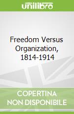 Freedom Versus Organization, 1814-1914 libro str