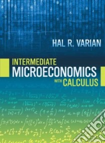 Intermediate Microeconomics With Calculus libro in lingua di Varian Hal R.