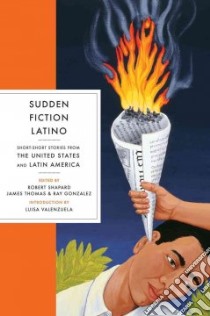 Sudden Fiction Latino libro in lingua di Shapard Robert (EDT), Thomas James (EDT), Gonzales Ray (EDT), Valenzuela Luisa (INT)