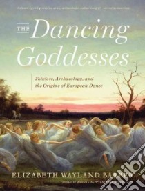 The Dancing Goddesses libro in lingua di Barber Elizabeth Wayland
