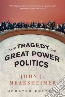 The Tragedy of Great Power Politics libro in lingua di Mearsheimer John J.