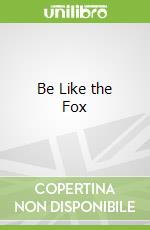 Be Like the Fox