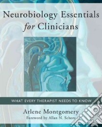 Neurobiology Essentials for Clinicians libro in lingua di Montgomery Arlene, Schore Allan N. (FRW)