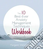 The 10 Best-Ever Anxiety Management Techniques Workbook