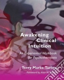 Awakening Clinical Intuition libro in lingua di Marks-tarlow Terry, Schore Allan N. (FRW)