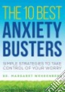 The 10 Best Anxiety Busters libro in lingua di Wehrenberg Margaret