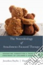 The Neurobiology of Attachment-focused Therapy
